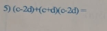 (c-2d)+(c+d)(c-2d)=