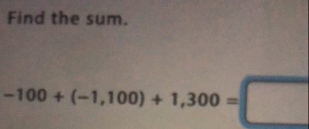 Find the sum.
-100+(-1,100)+1,300=□