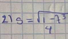 21 s= (sqrt(1-7^3))/4 