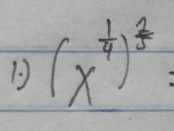 1 (x^(frac 1)4)^ 2/5 =