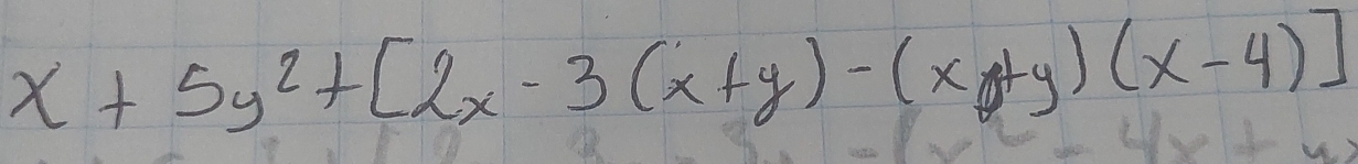 x+5y^2+[2x-3(x+y)-(x+y)(x-4)]