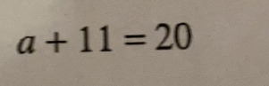 a+11=20