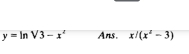 y=ln V3-x^2 Ans. x/(x^2-3)