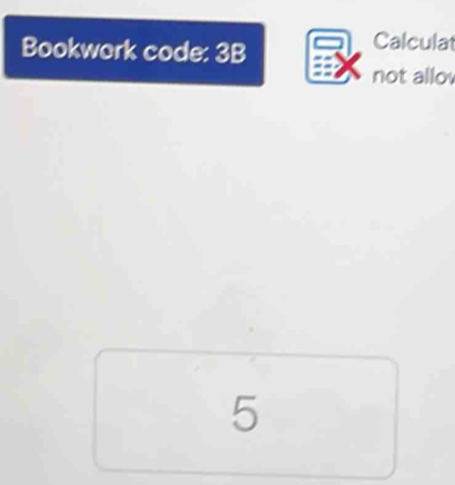 Bookwork code: 3B 
Calculat 
not allo 
5