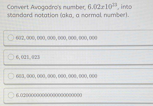 Solved: Convert Avogadro's number, 6.02x10^(23) , into standard ...