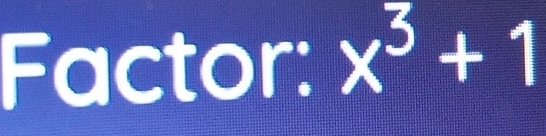 KA= 
a | ctor: x^3+1
32°