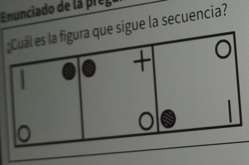 Enunciado de la pregi 
¿Cuál es la figura que sigue la secuencia? 
+