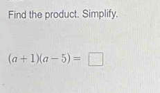 Find the product. Simplify.
(a+1)(a-5)=□