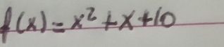 f(x)=x^2+x+10