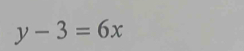 y-3=6x