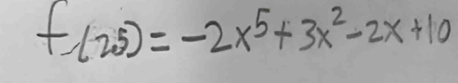 f(25)=-2x^5+3x^2-2x+10