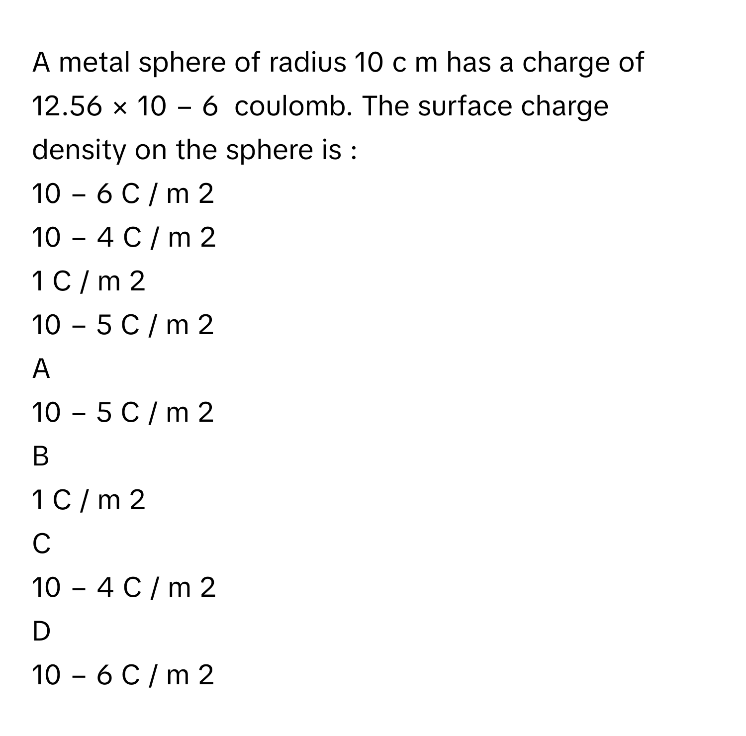Solved: A metal sphere of radius 10 c m has a charge of 12.56 × 10 − 6  coulom [Physics]