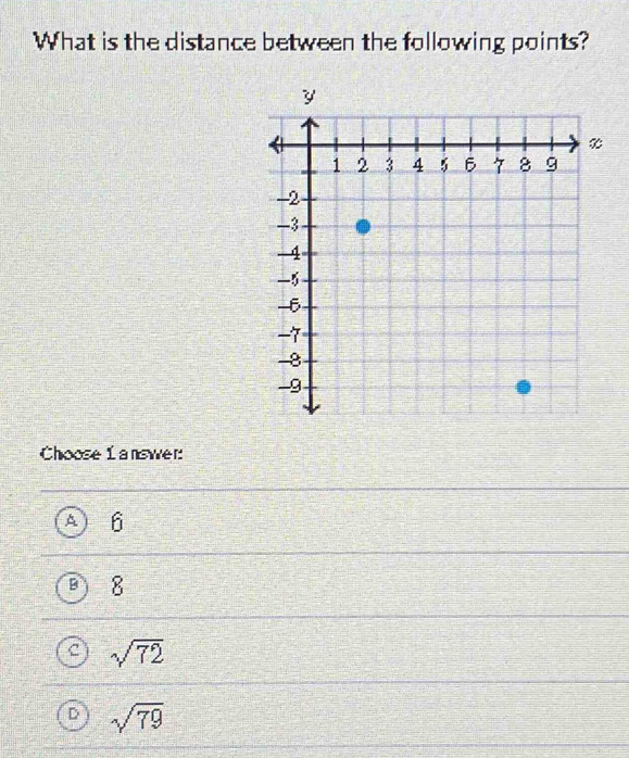 What is the distance between the following points?
Choose L answer
A 6
B 8
sqrt(72)
D sqrt(79)