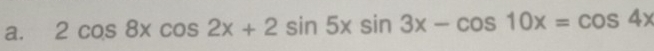 2cos 8xcos 2x+2sin 5xsin 3x-cos 10x=cos 4x