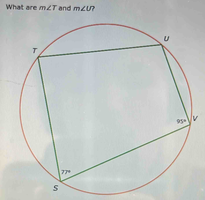 What are m∠ T and m∠ U ?
v