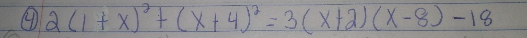 ④ 2(1+x)^2+(x+4)^2=3(x+2)(x-8)-18