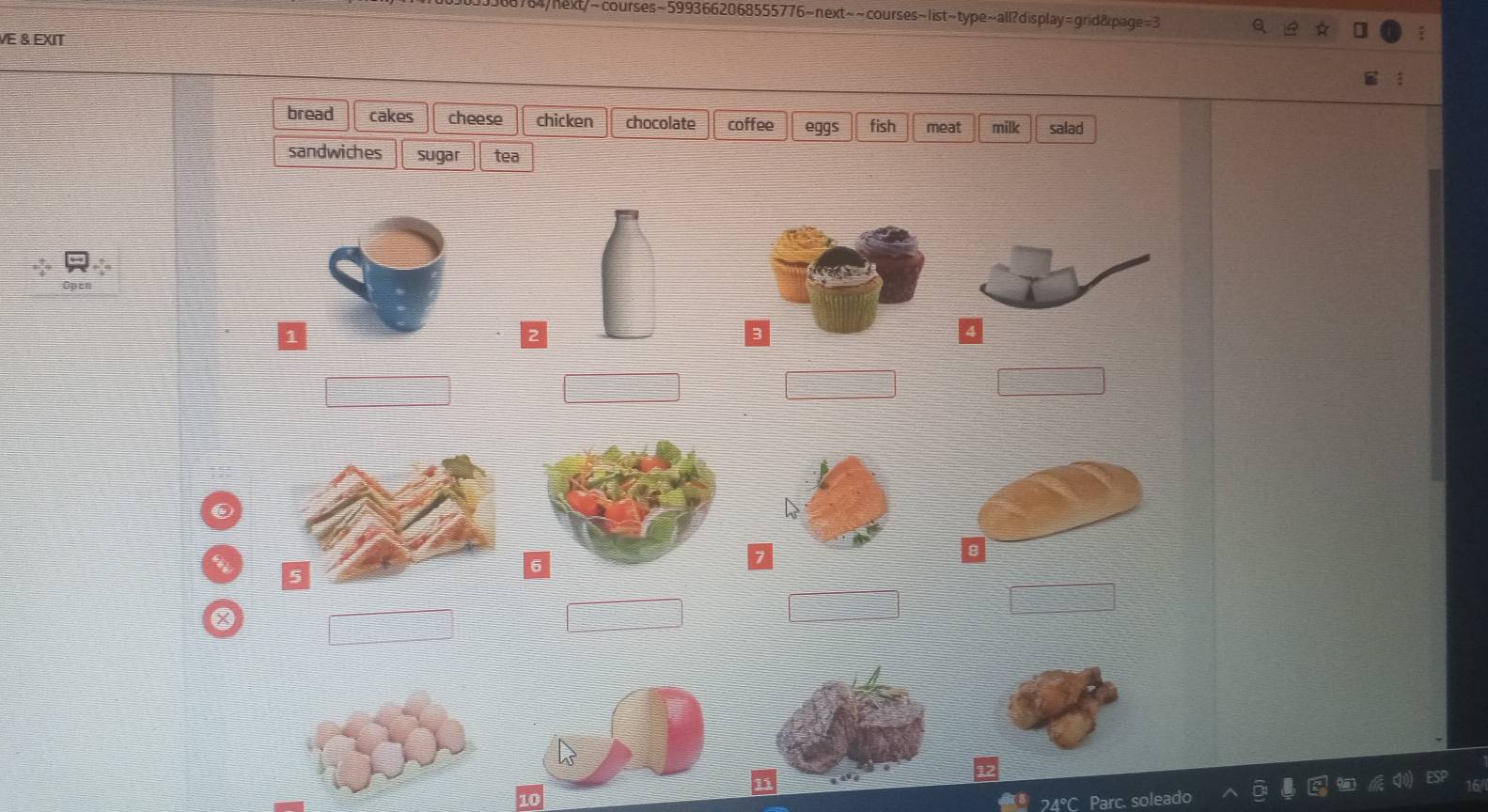 8764/hext/~courses~5993662068555776~next~~courses~1ist~type~all?display=grid&page=3 Q
VE & EXIT
bread cakes cheese chicken chocolate coffee eggs fish meat milk salad
sandwiches sugar tea
1
□
□
□ 
□
□ 
24°C Parc. soleado