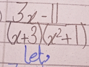  (3x-11)/(x+3)(x^2+1) 
lets