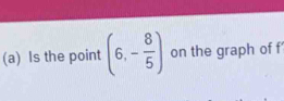 Is the point (6,- 8/5 ) on the graph of f