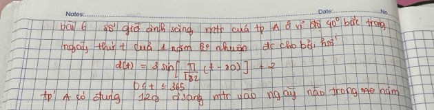 No 
bāy g ǒ gié dinBsàing, mǎh chá +p A g vì d 40° bàc trong 
ngat thr t cuǒ d nàm Ro nhuán do chobǎi hoò
d(t)=3sin [ π /182 (t-20)]+2
0≤ t≤ 365
A tó dung leg qsáng min gáo ng ag náo frong nán