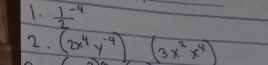  (1-4)/2 
2. (2x^4y^(-4))(3x^2x^4)