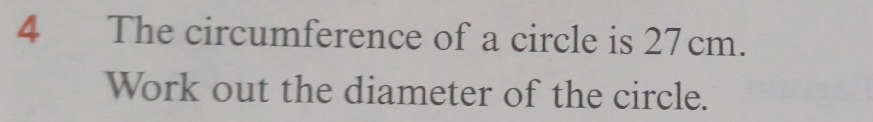 The circumference of a circle is 27cm. 
Work out the diameter of the circle.