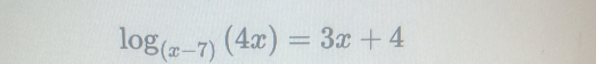 log _(x-7)(4x)=3x+4