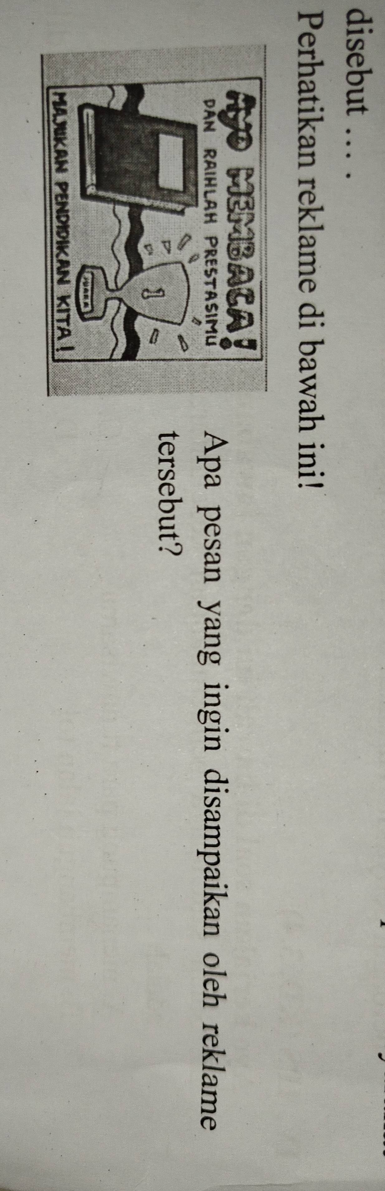 disebut ... . 
Perhatikan reklame di bawah ini! 
Apa pesan yang ingin disampaikan oleh reklame 
tersebut?