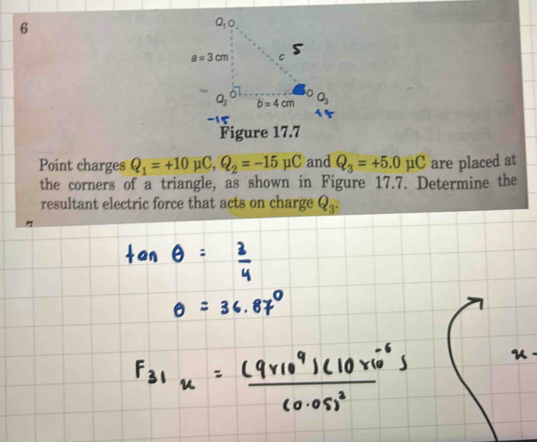 Figure 17.7
Point charges Q_1=+10mu C,Q_2=-15mu C and Q_3=+5.0mu C are placed at
the corners of a triangle, as shown in Figure 17.7. Determine the
resultant electric force that acts on charge Q_3.