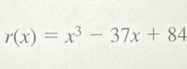 r(x)=x^3-37x+84