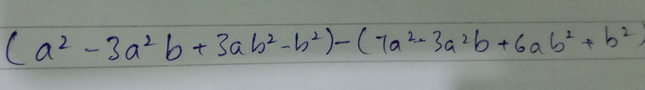 (a^2-3a^2b+3ab^2-b^2)-(7a^2-3a^2b+6ab^2+b^2)