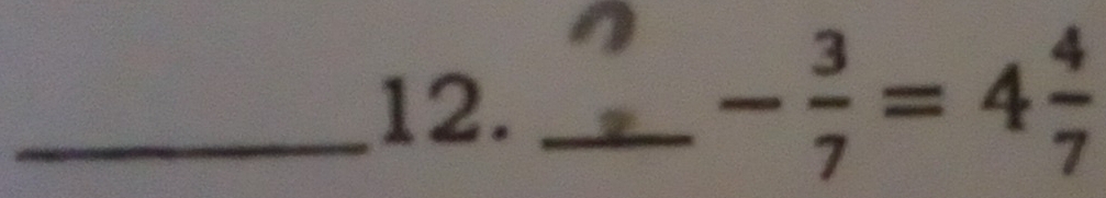 underline  _
- 3/7 =4 4/7 