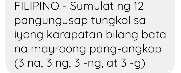 FILIPINO - Sumulat ng 12
pangungusap tungkol sa 
iyong karapatan bilang bata 
na mayroong pang-angkop 
(3 na, 3 ng, 3-ng , at 3-g)