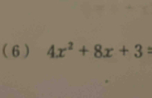 (6 ) 4x^2+8x+3=