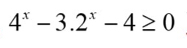 4^x-3.2^x-4≥ 0