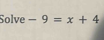 Solve-9=x+4