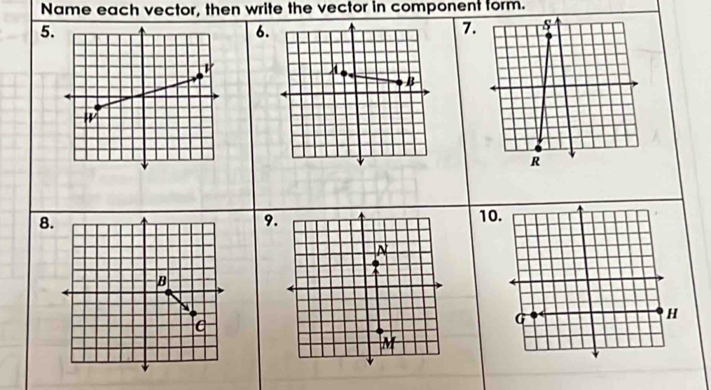 Name each vector, then write the vector in component form. 
5. 
6. 
7 
8 
9 
10