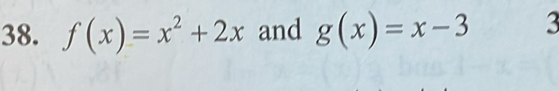 f(x)=x^2+2x and g(x)=x-3 3