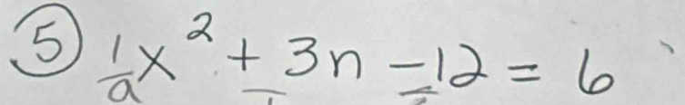 5  1/a x^2+3n-12=6