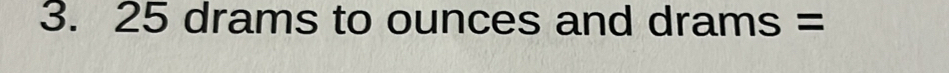 25 drams to ounces and drams =