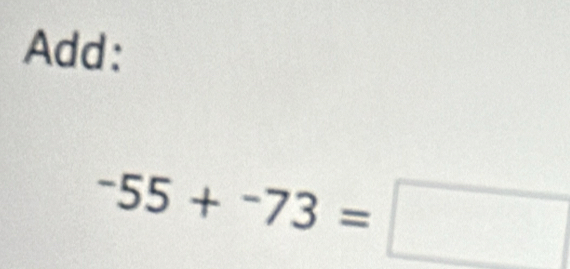 Add:
-55+-73=□