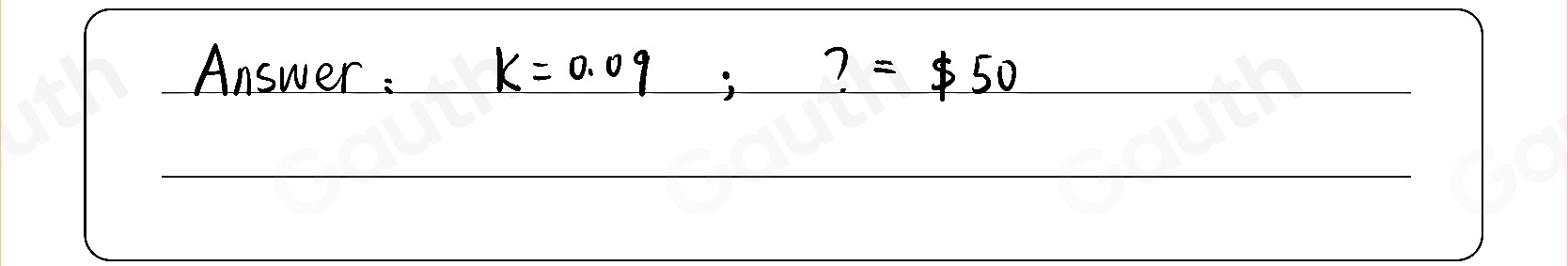 Answer : k=0.09;?=50