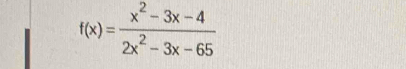 f(x)= (x^2-3x-4)/2x^2-3x-65 