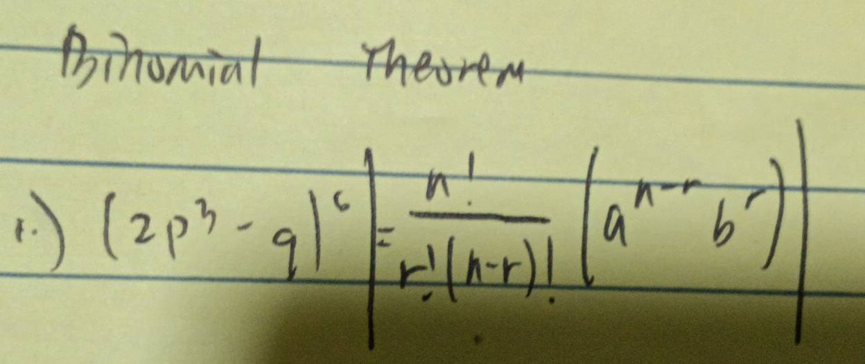 <> 
(. ) (2p^3-q)^6= n!/r!(a-r)! (a^(n-)b^r)