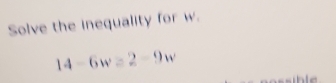 Solve the inequality for w.
14-6w=2-9w
sib le