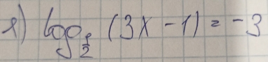 log _2(3x-1)=-3