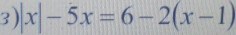 |x|-5x=6-2(x-1)