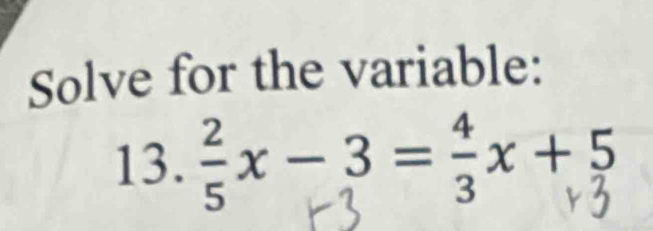 Solve for the variable: 
13. x-३=3x+