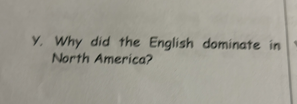 Why did the English dominate in 
North America?