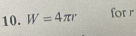 for 
10. W=4π r 1°